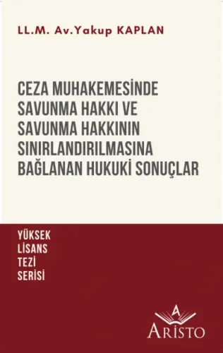Ceza Muhakemesinde Savunma Hakkı ve Savunma Hakkının Sınırlandırılmasına Bağlanan Hukuki Sonuçlar