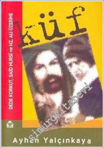 Küf: Dede Korkut Said Nursi ve Hz. Ali Üzerine -         2003