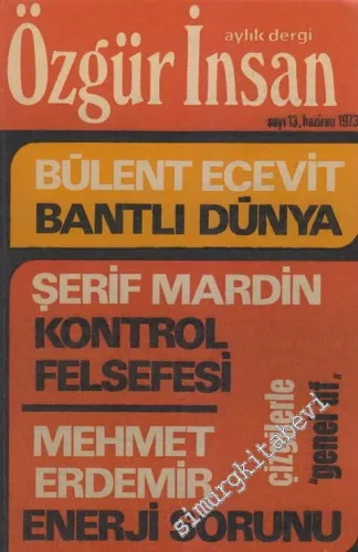 Özgür İnsan - Aylık Dergi - Dosya: Bülent Ecevit Bantlı Dünya - Şerif Mardin - Kontrol Felsefesi - Mehmet Erdemir: Enerji Sorunu - Çizgilerle “Genel Af” - Sayı: 13    Yıl : 2  Haziran  1973