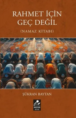 Rahmet İçin Geç Değil (Namaz Kitabı)
