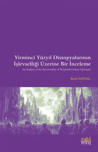 Yirminci Yüzyıl Distopyalarının İşlevselliği Üzerine Bir İnceleme
