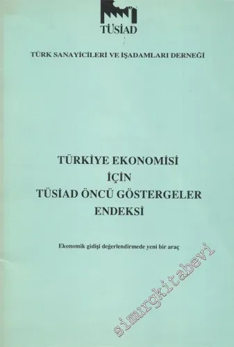 Türkiye Ekonomisi İçin TÜSİAD Öncü Göstergeler Endeksi - Ekonomik Gidişi Değerlendirmede Yeni Bir Araç -