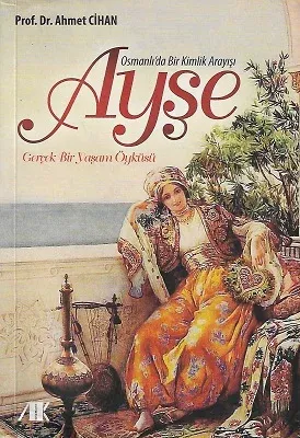 Osmanlı'da Bir Kimlik Arayışı Ayşe Gerçek Bir Yaşam Öyküsü