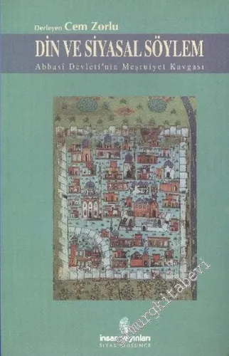 Din ve Siyasal Söylem: Abbasi Devleti'nin Meşruiyet Kavgası -        2006