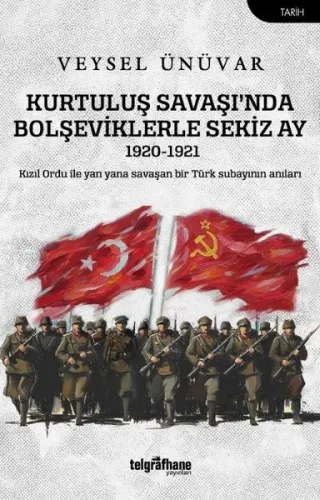 Kurtuluş Savaşı’nda Bolşeviklerle Sekiz Ay
