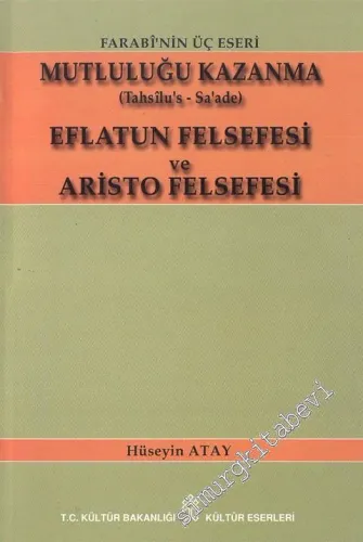 Farabi'nin Üç Eseri: Mululuğu Kazanma (Tahsilu's- Sa'ade) / Eflatun Felsefesi Ve Aristo Felsefesi -