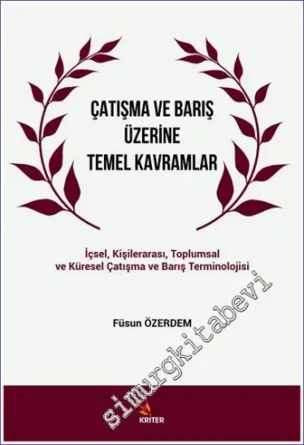 Çatışma ve Barış Üzerine Temel Kavramlar : İçsel Kişilerarası Toplumsal ve Küresel Çatışma ve Barış Terminolojisi -         2019