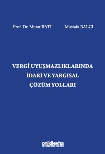Vergi Uyuşmazlıklarında İdari ve Yargısal Çözüm Yolları