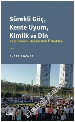 Sürekli Göç Kente Uyum Kimlik ve Din : Zeytinburnu Afganistan Özbekler