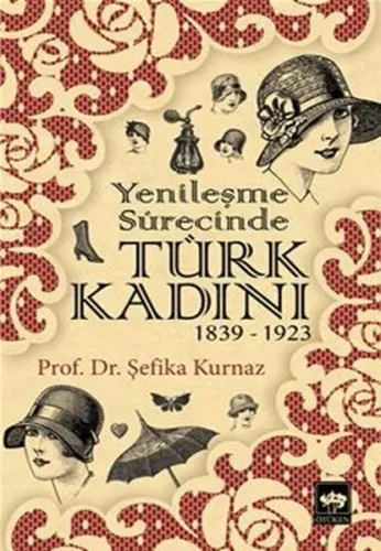 Yenileşme Sürecinde Türk Kadını (1839 - 1923)