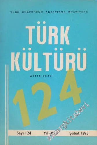 Türk Kültürü Aylık Dergi - Sayı: 124    XI  Şubat 1973