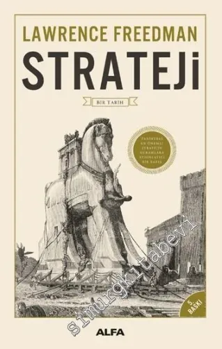 Strateji Bir Tarih - Tarihteki En Önemli Startejik Kuramlara Aydınlatıcı Bir Bakış -
