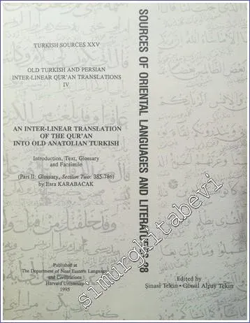 An Inter - Linear Translation of the Qur'an into Old Anatolian Turkish (Introduction, Text, Glossary and Facsimile) (Part 2: Glossary, Section Two: 385 - 786) =  Harezm Türkçesi Satır Arası Kuran Tercümesi, Giriş, Metin, Sözlük ve Tıpkıbasım (2. Kısım: Di