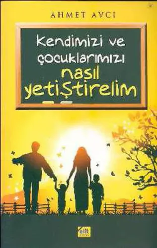 Kendimizi ve Çocuklarımız Nasıl Yetiştirelim