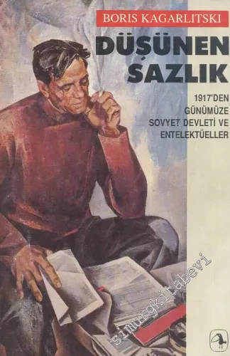 Düşünen Sazlık: 1917'den Günümüze Sovyet Devleti ve Entellektüeller -        1991