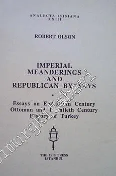 Imperial Meandering and Republican by-Ways : Essays on Eighteenth Century Ottoman and Twentieth Century History of Turkey -         1996