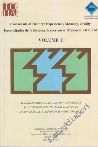 Crossroads of History: Experience, Memory, Orality / Encrucijadas de La Historia: Experiencia, Memoria, Oralidad Volume 1: (XI th International Oral History Conference / XI. Uluslararası Sözlü Tarih Konferansı / XI. Conferencia Internacional de Historia O