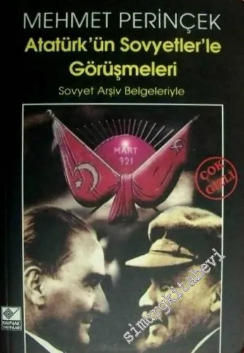 Atatürk'ün Sovyetler'le Görüşmeleri - Sovyet Arşiv Belgeleriyle -        2005