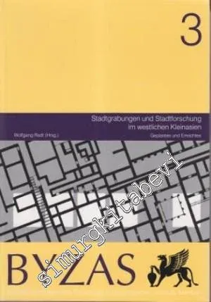 BYZAS 3: Stadtgrabungen und Stadtforschung im Westlichen Kleinasien -Geplantes und Erreichtes -