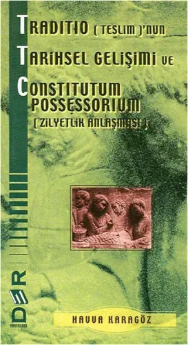 TRADİTİO (TESLİM)'NUN TARİHSEL GELİŞİMİ VE CONSTİTUTUM POSSESSORİUM (Z