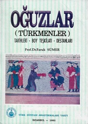 Oğuzlar (Türkmenler) Tarihleri - Boy Teşkilatı - Destanları