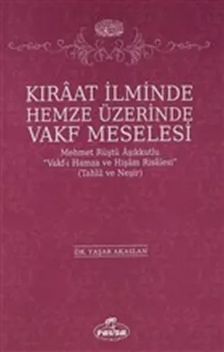 Kıraat İlminde Hemze Üzerinde Vakf Meselesi; Mehmet Rüştü Vakf-ı Hamza ve Hişam Risalesi