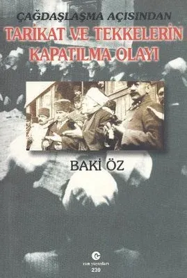 Çağdaşlaşma Açısından Tarikat   ve Tekkelerin Kapatılma Olayı