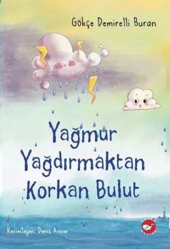 Yağmur Yağdırmaktan Korkan Bulut Gökçe Demirelli Buran Beyaz Balina Yayınları 9786051887333