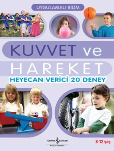 Uygulamalı Bilim - Kuvvet ve Hareket; Heyecan Verici 20 Deney