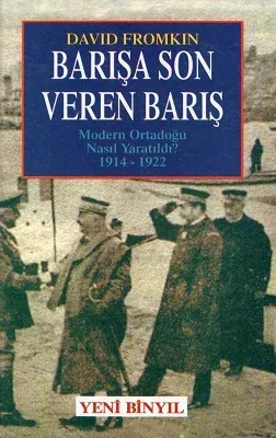 Barışa Son Veren Barış Modern Ortadoğu Nasıl Yaratıldı? 1914 - 1922