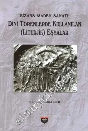 Bizans Maden Sanatı : Dini Törenlerde Kullanılan (Liturjik) Eşyalar -         2020