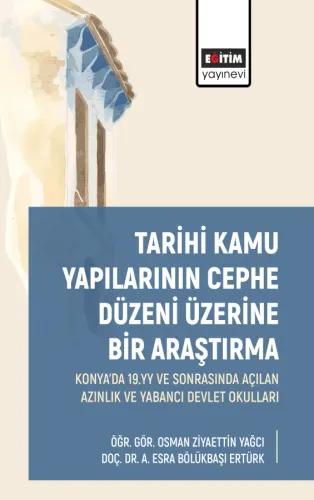 Tarihi Kamu Yapılarının Cephe Düzeni Üzerine Bir Araştırma: Konya'da 19. yy ve Sonrasında Açılan Azınlık ve Yabancı Devlet Okulları