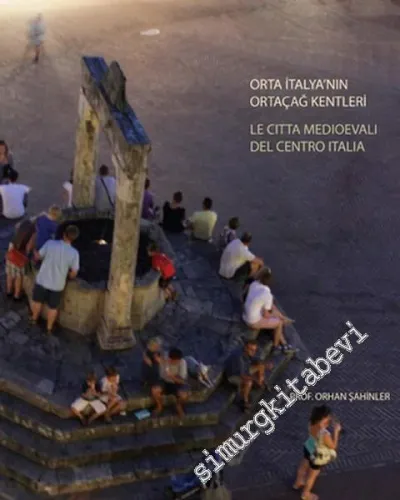Orta İtalya'nın Ortaçağ Kentleri - Le Citta Medioevali Del Centro İtalia CİLTLİ -        2012