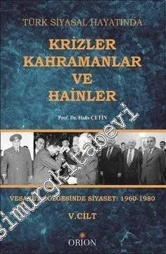 Türk Siyasal Hayatında Krizler, Kahramanlar ve Hainler, Cilt 5: Vesayet Gölgesinde Siyaset 1960 - 1980 -