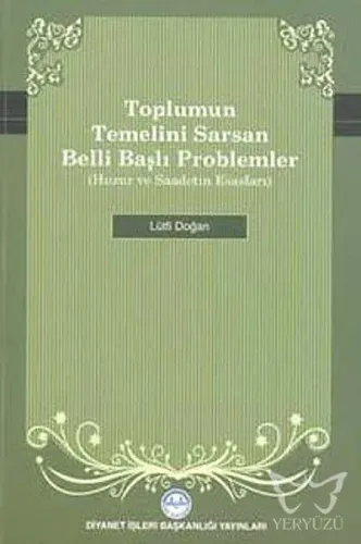 Toplumun Temelini Sarsan Belli Başlı Problemler Huzur ve Saadetin Esasları