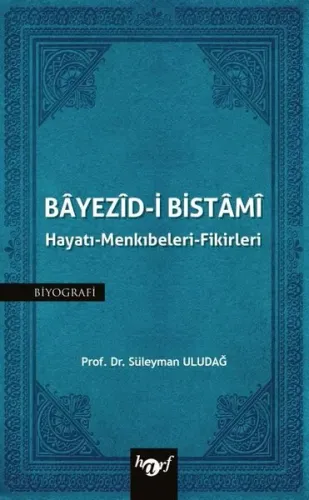 Bayezid-i Bistami : Hayatı - Menkıbeleri - Fikirleri