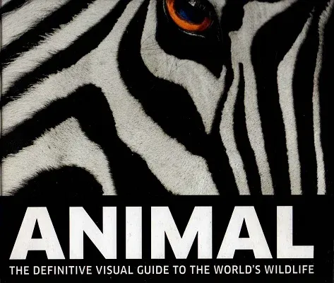 Animal - The Definitive Visual Guide To The World's Wildlife