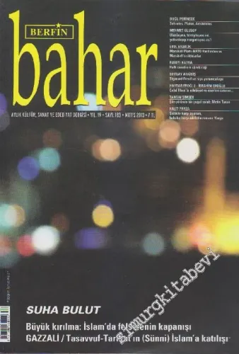 Berfin Bahar Kültür, Sanat ve Edebiyat Dergisi - Dosya: Suha Bulut: Büyük Kırılma: İslam'da Felsefenin Kapanışı - Gazzali / Tasavvuf - Tarikat'ın (Sünni) İslam'a Katılışı - Sayı: 183    19  Mayıs  2013