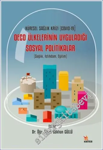 Küresel Sağlık Krizi (COVID-19) OECD Ülkelerinin Uyguladığı Sosyal Politikalar Sağlık İstihdam Eğitim -         2023