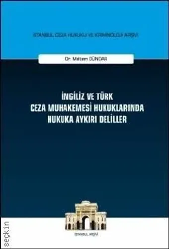 İngiliz ve Türk Ceza Muhakemesi Hukuklarında Hukuka Aykırı Deliller On İngiliz ve Türk Ceza Muhakemesi Hukuklarında Hukuka Aykırı Deliller