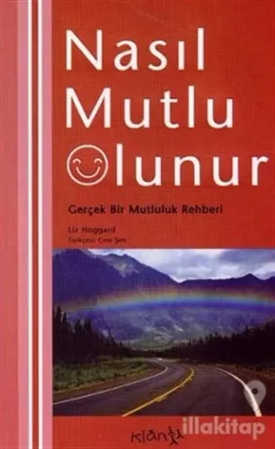 Nasıl Mutlu Olunur Gerçek Bir Mutluluk Rehberi