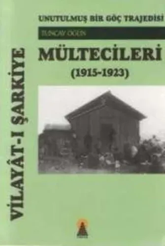 Unutulmuş Bir Göç Trajedesi; Vilayâtı Şarkiye Mültecileri (1915-1923)