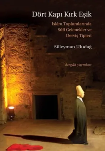 Dört Kapı Kırk Eşik; İslam Toplumlarında Sufi Gelenekler ve Derviş Tipleri