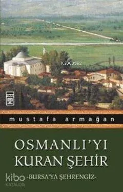 Osmanlı'yı Kuran Şehir - Bursa'ya Şehrengiz