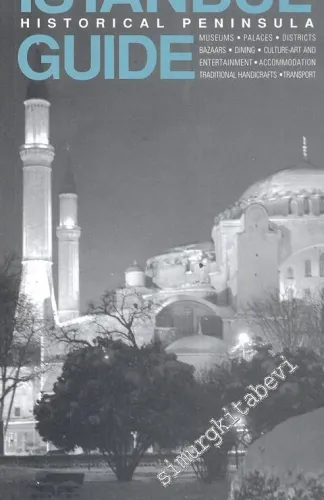 İstanbul Historical Peninsula Guide : Museum, Palaces, Districts, Bazaar, Dining, Culture Art And Entertainment, Accommodation, Traditional Handicrafts, Transport -