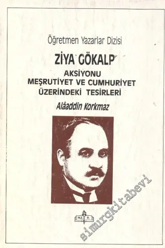Ziya Gökalp: Aksiyonu Meşrutiyet ve Cumhuriyet Üzerindeki Tesirleri -