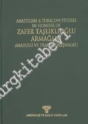 Anatolian and Thracian Studies in Honour of Zafer Taşlıklıoğlu Armağanı Anadolu ve Trakya Çalışmaları Cilt - Volume: 1 -        1999