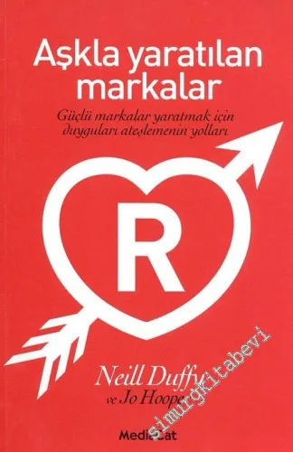 Aşkla Yaratılan Markalar : Güçlü Markalar Yaratmak İçin Duguları Ateşlemenin Yolları -