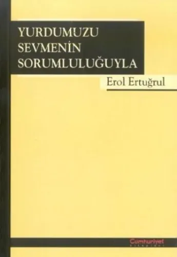 Yurdumuzu Sevmenin Sorumluluğuyla %17 indirimli Erol Ertuğrul Yurdumuzu Sevmenin Sorumluluğuyla %17 indirimli Erol Ertuğrul