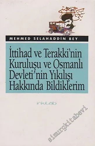 İttihad ve Terakki'nin Kuruluşu ve Osmanlı Devleti'nin Yıkılışı Hakkında Bildiklerim -        1989